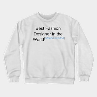 Best Fashion Designer in the World - Citation Needed! Crewneck Sweatshirt